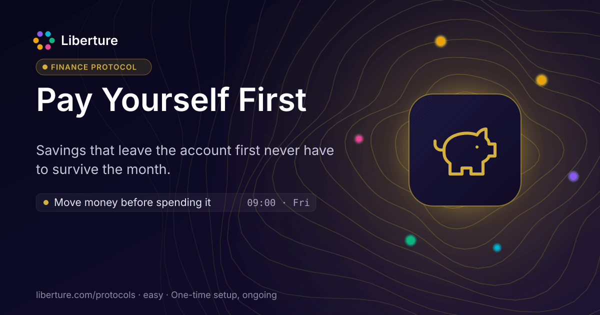Pay Yourself First: finance protocol. Savings that leave the account first never have to survive the month.