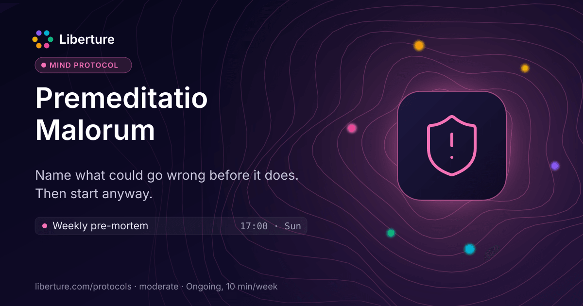 Premeditatio Malorum: mind protocol. Name what could go wrong before it does. Then start anyway.