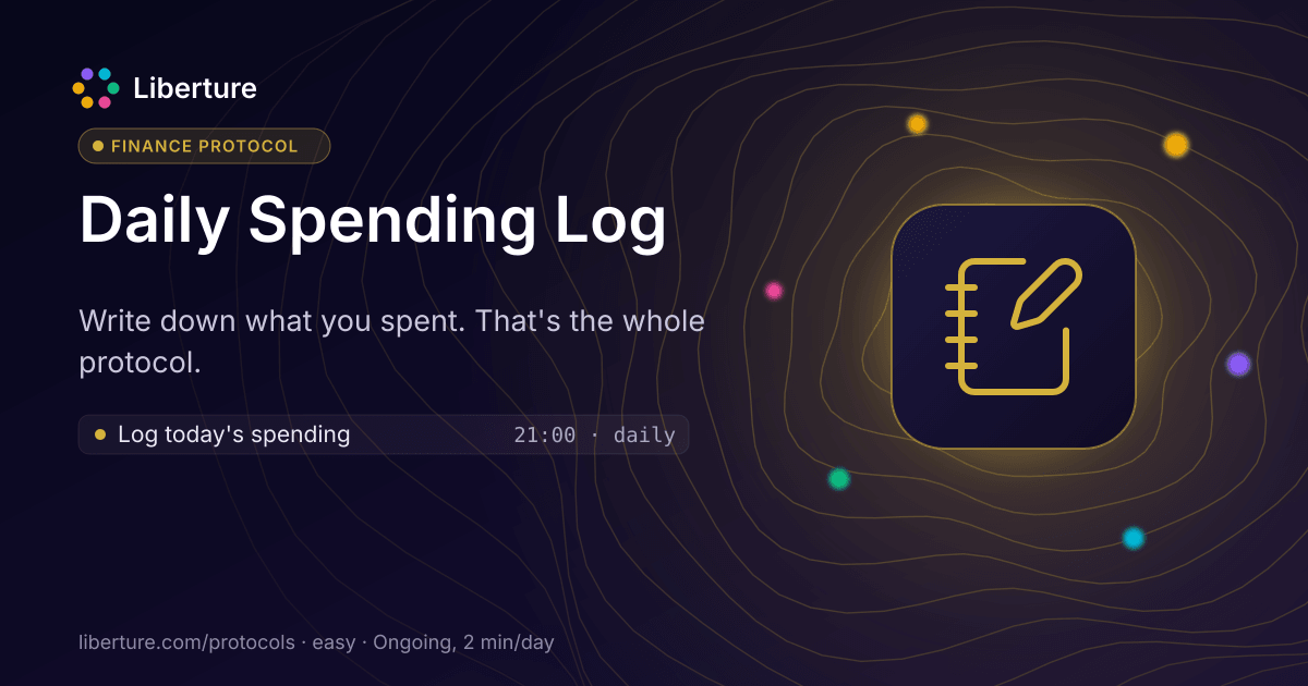 Daily Spending Log: finance protocol. Write down what you spent. That's the whole protocol.